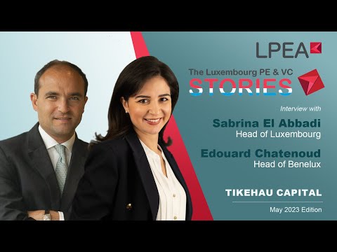 The Luxembourg PE&VC Stories Sabrina El Abbadi & Edouard Chatenoud (Tikehau Capital)