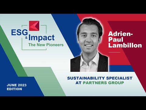 ESG & Impact - The New Pioneers with Adrien-Paul Lambillon (Partners Group)