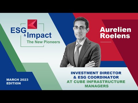 ESG & Impact - The New Pioneers - Aurelien Roelens (Cube Infrastructure Managers)